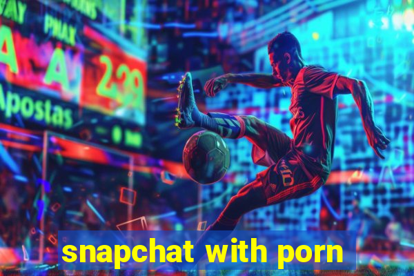 snapchat with porn